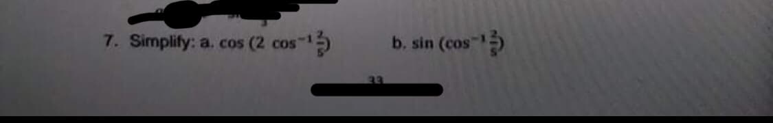 7. Simplify: a. cos (2 cos5
b. sin (cos
