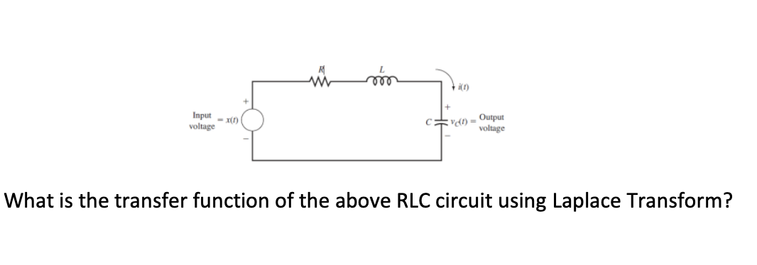 Input x(f)
voltage
m
+(n)
C
V(t) = Output
voltage
What is the transfer function of the above RLC circuit using Laplace Transform?