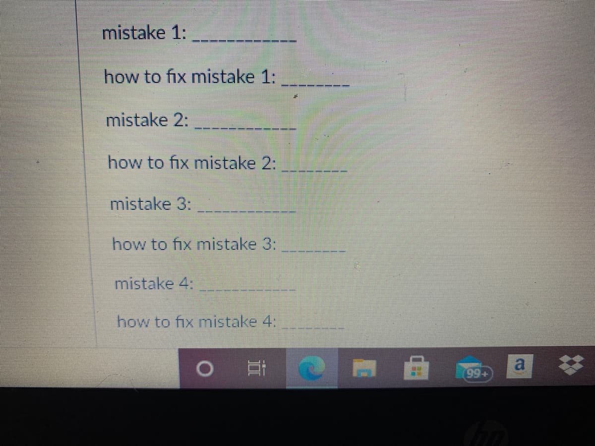 mistake 1:
how to fix mistake 1:
mistake 2:
how to fix mistake 2:
mistake 3:
how to fix mistake 3:
mistake 4:
how to fx mistake 4
a
99+
