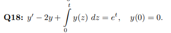 Q18: y' - 2y + y(z) dz = et, y(0) = 0.
0