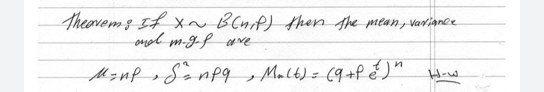 Theovems If x~ BCnif) then Ahe mean, variance
ond m-gf ave
Malt)= (9+Pé)"
