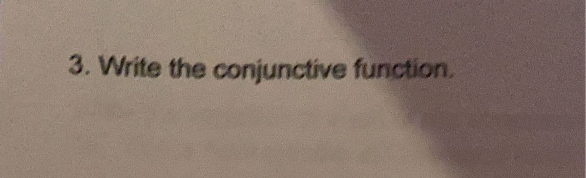 3. Write the conjunctive function.