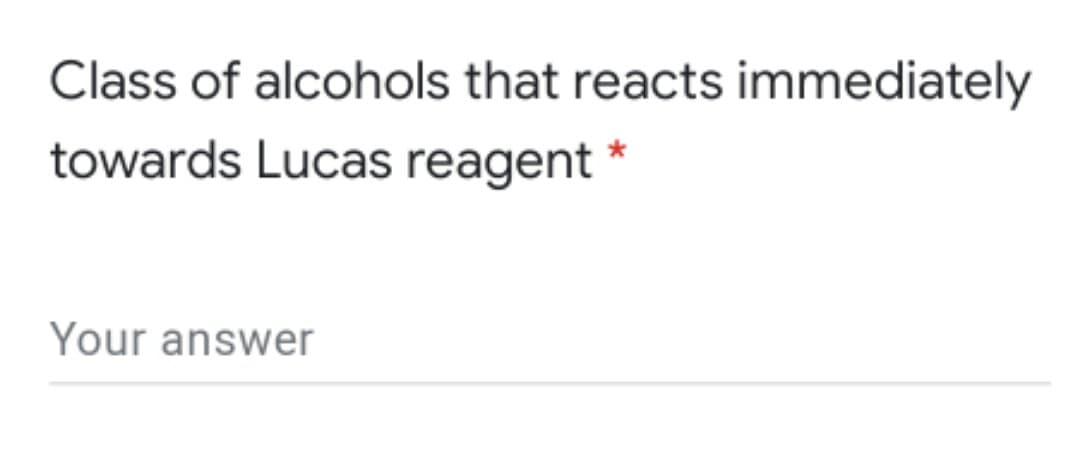 Class of alcohols that reacts immediately
towards Lucas reagent *
Your answer
