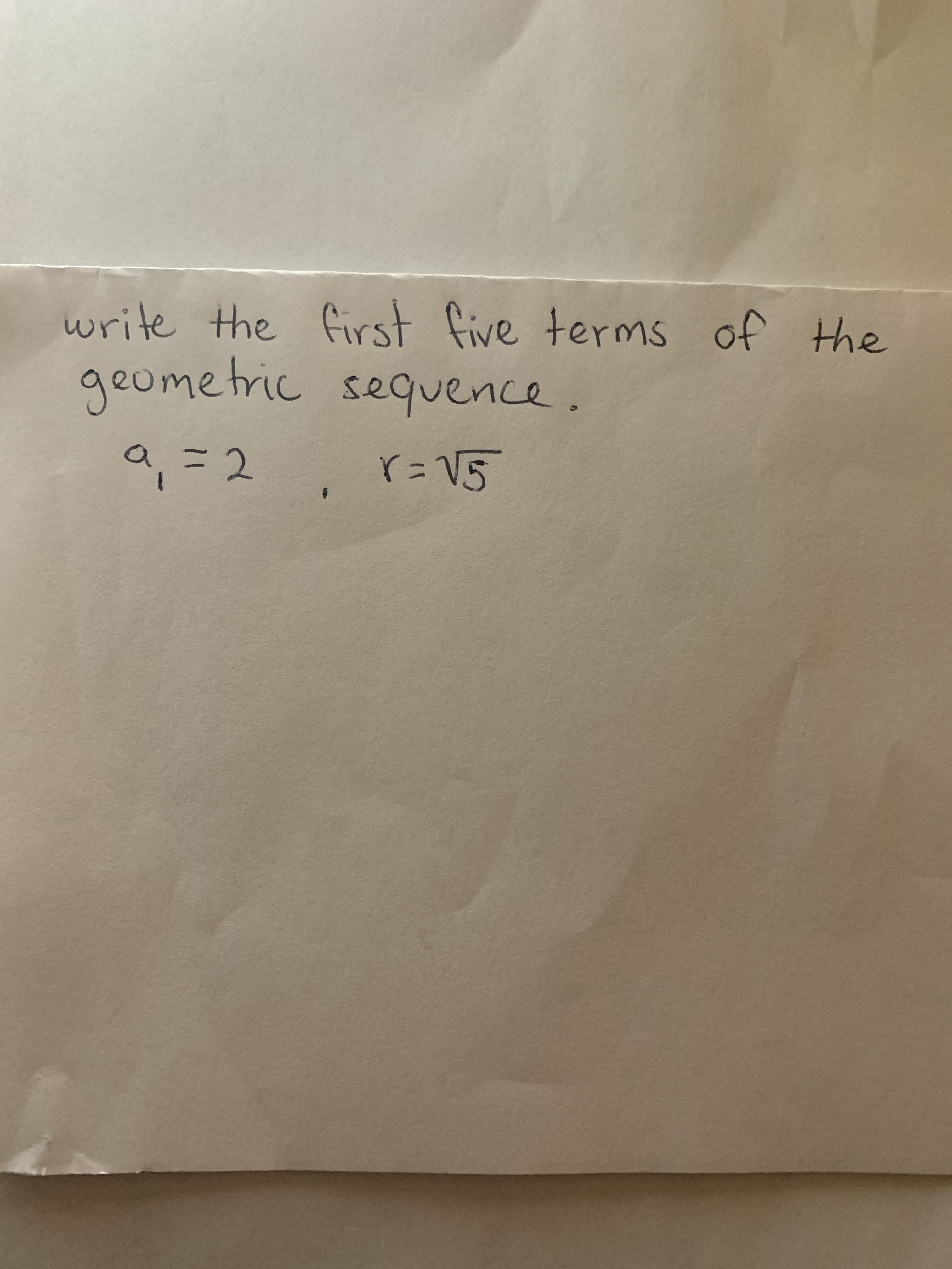 write the first five terms of the
geometric sequence.
