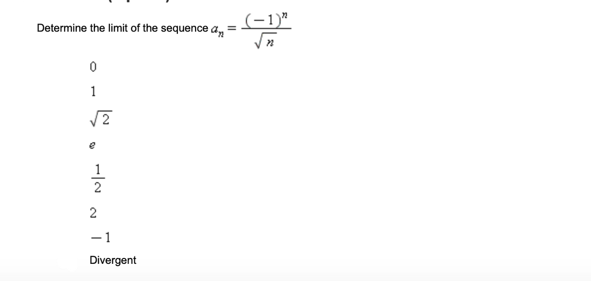 (-1)"
Determine the limit of the sequence a, :
1
e
1
2
- 1
Divergent
