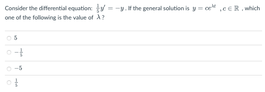 Consider the differential equation:=-y. If the general solution is y =
one of the following is the value of A?
= cett
O
5
O
Î
-5
01/
,CER, which