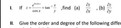 I. If
„find (a) (b)
+tan
cosx
II. Give the order and degree of the following differ
