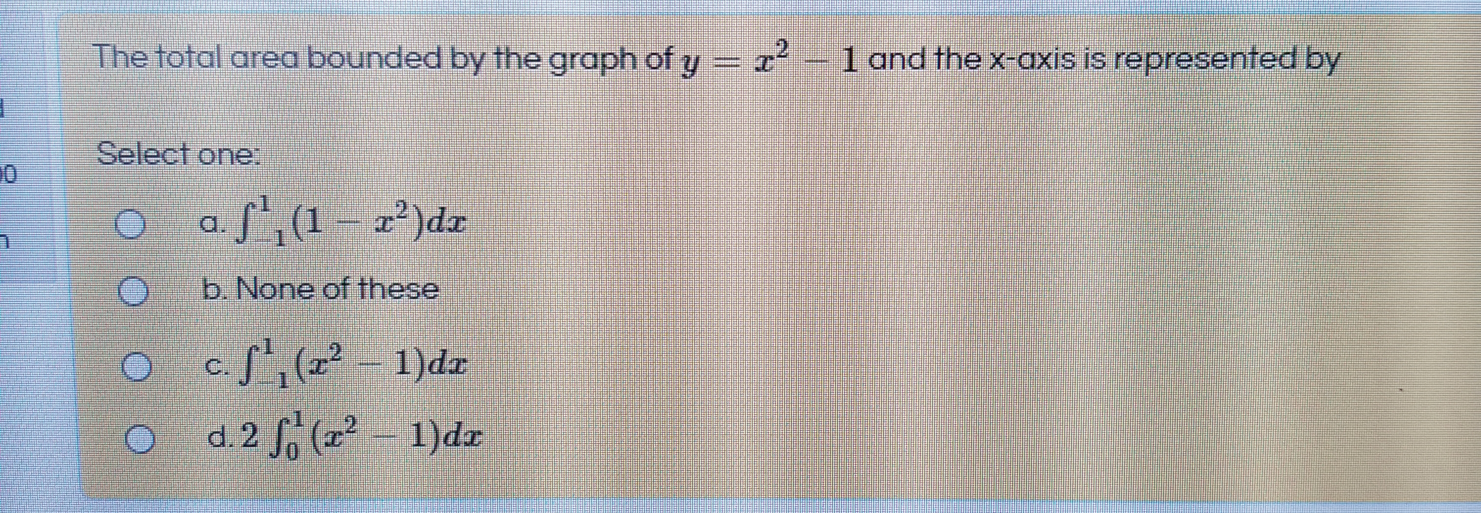 The total area bounded by the graph of y = r- 1 and the x-axis is represented by
2.
