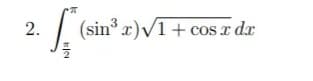 2. L. (siz
(sin³x)√1 + cos x dx