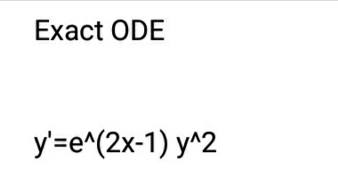 Exact ODE
y'=e^(2x-1) y^2
