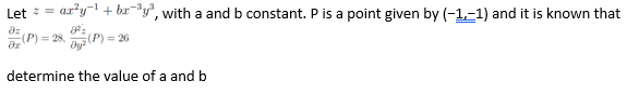 Let =
ary- + ba-y", with a and b constant. Pis a point given by (-1,-1) and it is known that
= 28.
(P)= 26
determine the value of a and b
