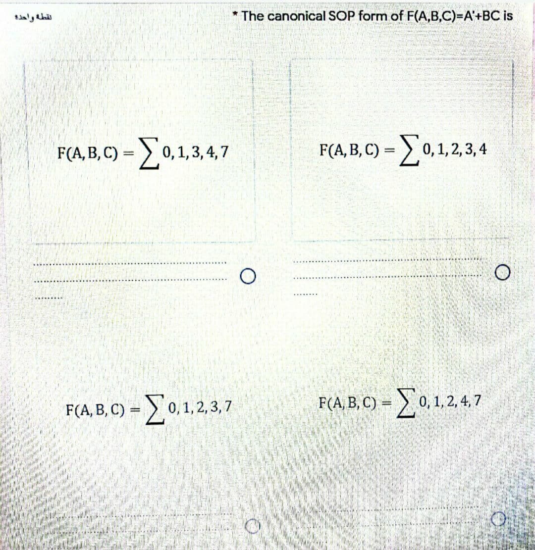 * The canonical SOP form of F(A,B,C)=A'+BC is
F(A, B, C) = > 0, 1,3, 4, 7
F(A, B, C) = > 0,1,2, 3, 4
Σ01234
%3D
F(A, B, C) = 0,1, 2,3,7
F(A, B, C) = 0,1,2
%3D
