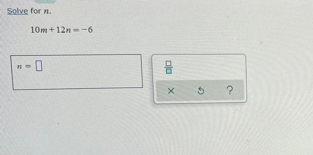 Solve for n.
10m+12n =-6
%3D
%3D
