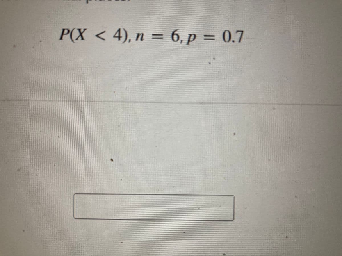 P(X < 4), n = 6, p = 0.7