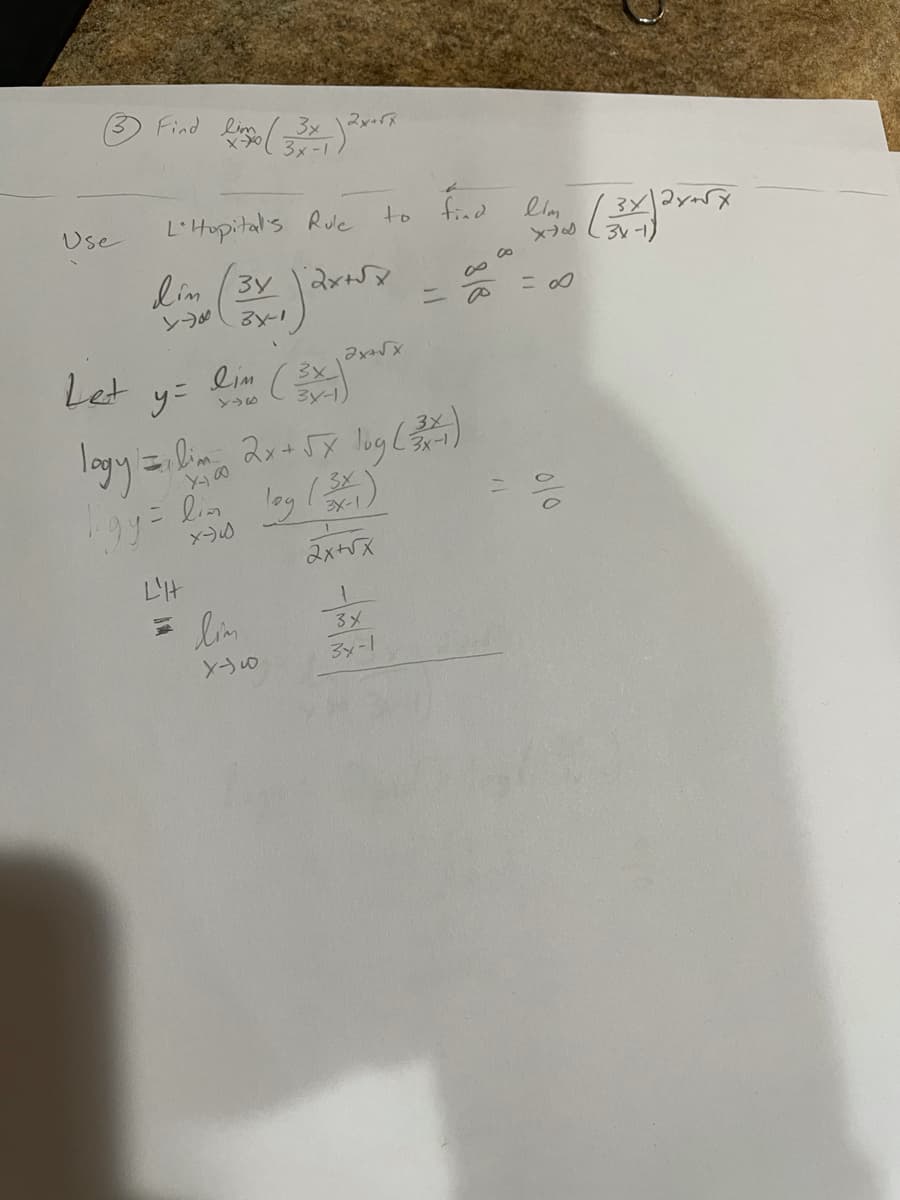 の F(
3x-1
Use
L'Hupital's Rue
to find elm
×フの
lim (3y 2xt
3yー!
ンうめ
ニの
ニの
Let
lim
y=
3X
layy ニ。スy log(売)
= la log ()
3x
3x-
2x+5X
L'H
lim
3メ
3x-1
010
