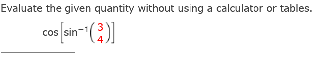 Evaluate the given quantity without using a calculator or tables.
3
cos [sin-¹(²)]