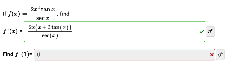 If f(x)=
=
ƒ'(x) = |
2x² tan x
sec x
2x(x + 2 tan(x))
sec(x)
Find f'(1)= 0
find
B
x 0