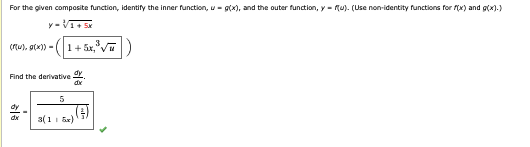 For the given composite function, identify the inner function, u g(x), and the outer function, y fu). (Use non-identity functions for f(x) and g(x).)
y-√1+Sx
(ru), g(x)) =
1+5 và
Find the derivative dy
€
5
3(1x)