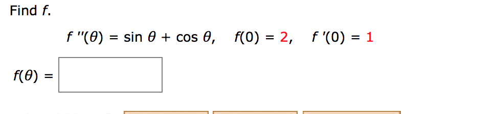 Find f
f(0) = 2, f '(0) = 1
f "(0) sin 0 + cos 0,
f(0)
