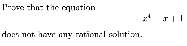 Prove that the equation
does not have any rational solution.
x² = x + 1