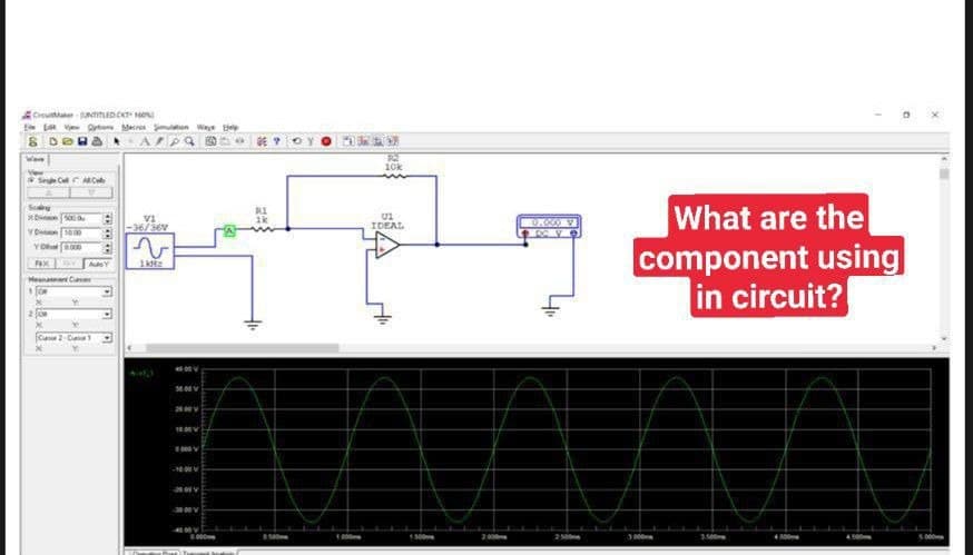 Mecre en Way t
1乾?oY
R2
10k
Wee
Se C MC
What are thel
component using
in circuit?
Soy
xD
RI
1k
Vi
-36/36V
IDEAL
0.000 V
YO 000
AuY
Meanaa Cano
000
-000V
000
1.500mm
