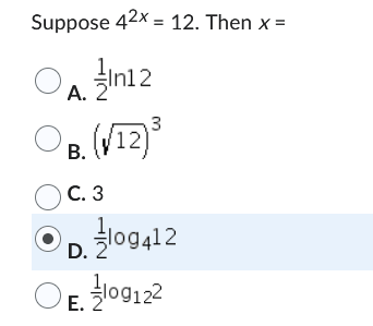 Suppose 42x = 12. Then x =
A. In12
O
3
OB (√12)³
B.
C. 3
D.109412
E. 09122