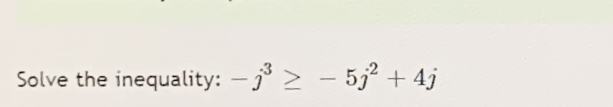 Solve the inequality: - > - 5,² + 4j
