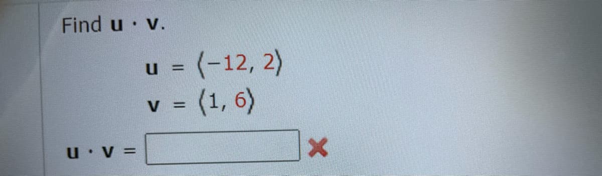 Find u v.
-(-12, 2)
= (1, 6)
u
%D
u V =
