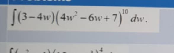 [(3-4w)(4w -6w +7)" dw.
10
