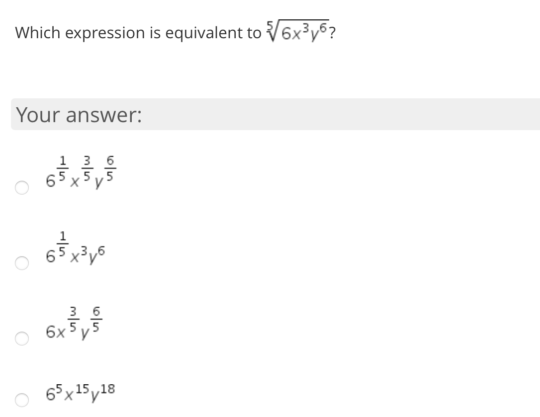 Which expression is equivalent to V6x³y6?
Your answer:
1
3 6
6 x
5 ,5
3,,6
6x y
65x 15 y18
이5
mlın
