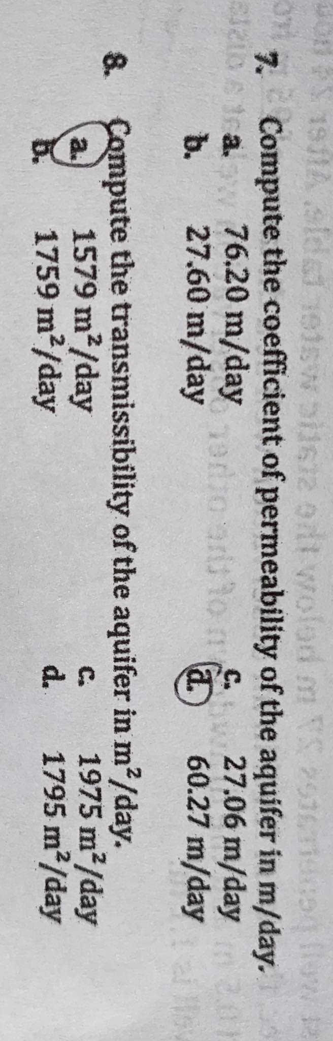 on PS 1911A, sidst netw bil612 ontwoled m VS 2016 flow 12
Compute the coefficient of permeability of the aquifer in m/day.
76.20 m/day adio add to ma
27.06 m/day
b. 27.60 m/day
81210 6 tra.
a
60.27 m/day
8. Compute the transmissibility of the aquifer in m²/day.
1579 m²/day
1759 m²/day
1975 m²/day
1795 m²/day