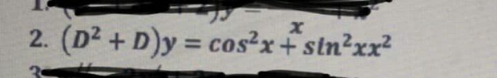 2. (D2 + D)y = cos?xfstn?xx?
%3D
