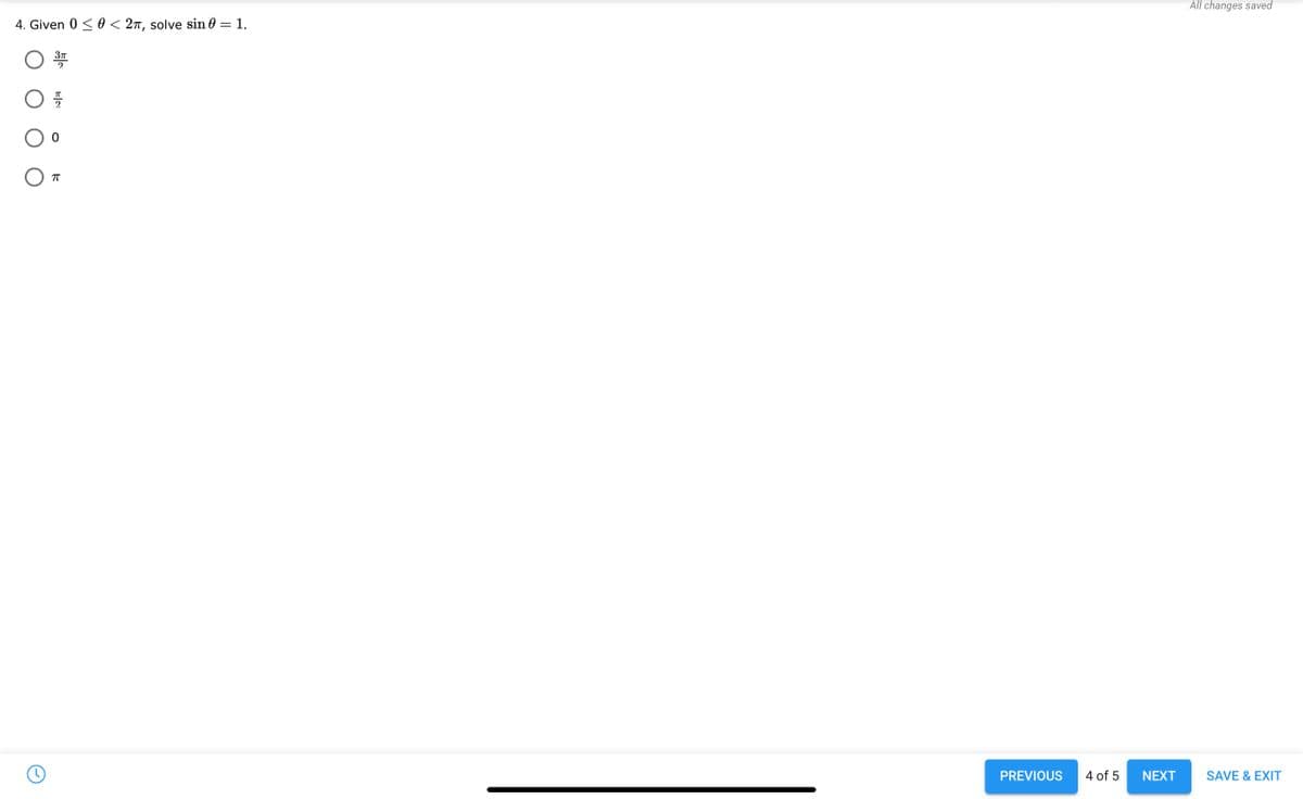 All changes saved
4. Given 0 < 0 < 2T, solve sin 0 = 1.
2.
PREVIOUS
4 of 5
NEXT
SAVE & EXIT
