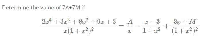 Determine the value of 7A+7M if
2x4 + 3x3 + 8x² + 9x +3
A
x – 3
3x + M
x(1+x?)²
1+ x2
(1+æ²)²
