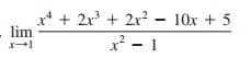 x* + 2x + 2x² - 10x + 5
lim
2- 1
