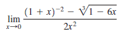 (1 + x)-2 - VI – 6x
2r?
lim
