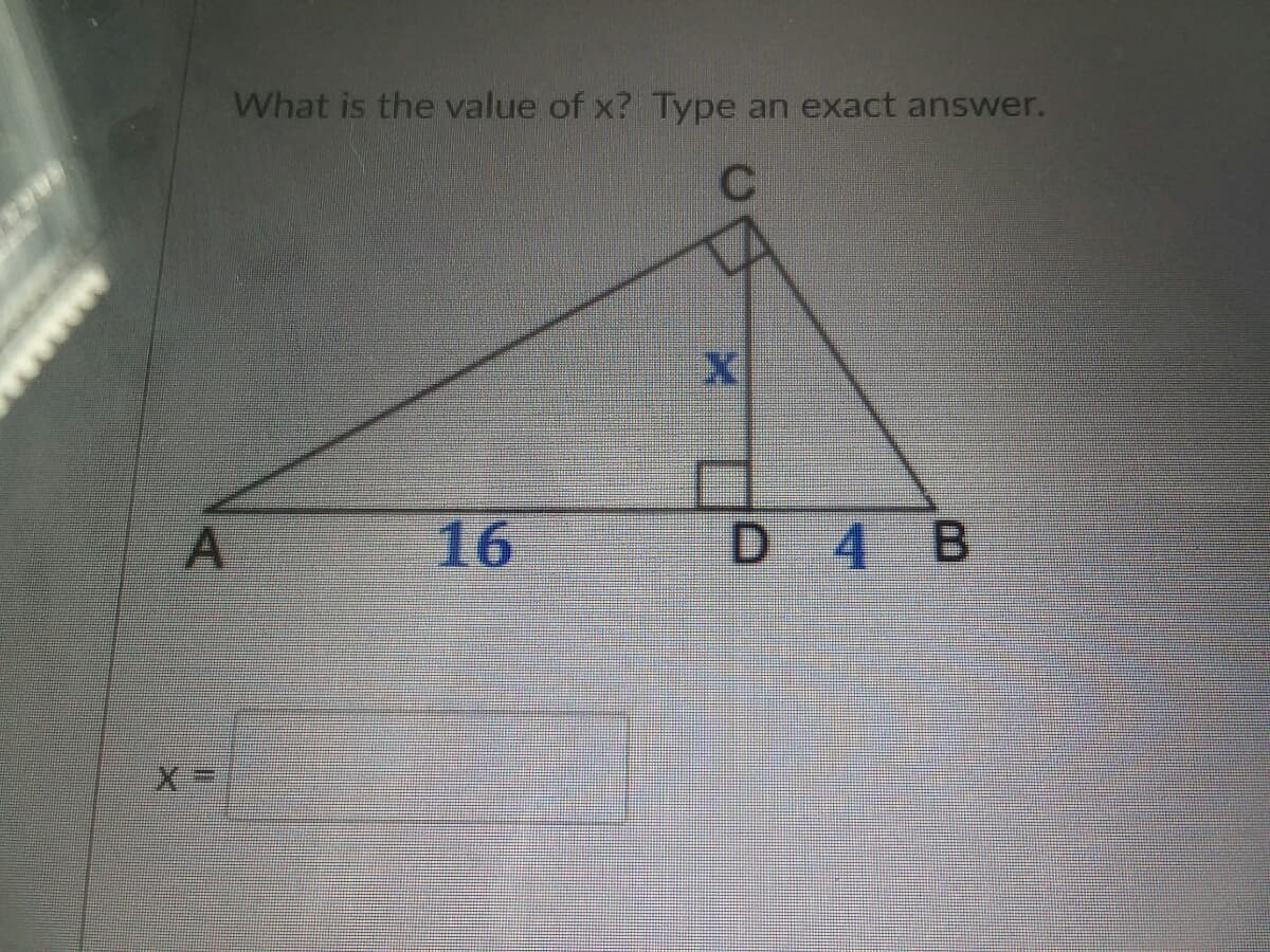 What is the value of x? Type an exact answer.
16
D.
4.
B.
