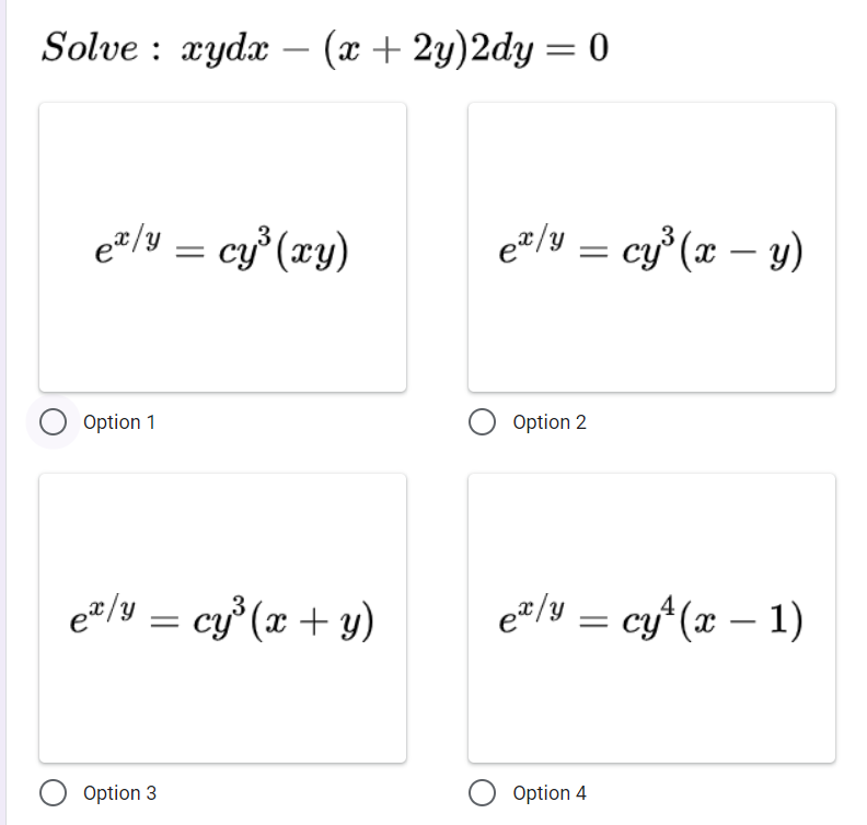 Solve : xydx – (x + 2y)2dy = 0
-
e#/Y = cy³ (xy)
e#/Y = cy° (x – y)
Option 1
Option 2
e#/y = cy° (x + y)
e=/Y = cy*(x – 1)
Option 3
Option 4
