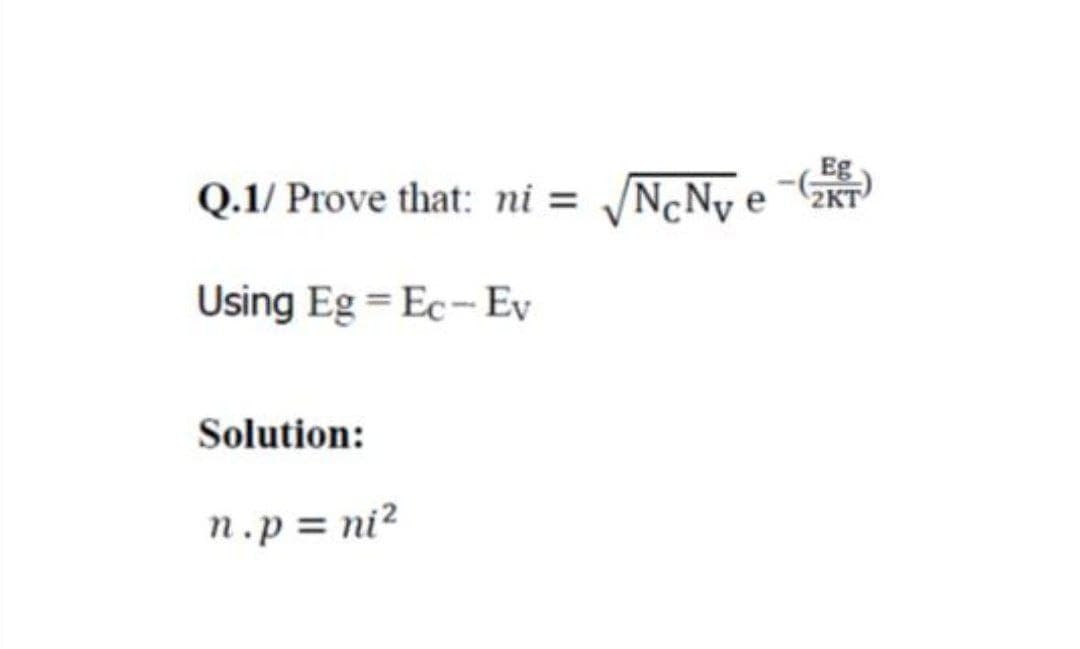 Eg
Q.1/ Prove that: ni = NcNy eKT
Using Eg = Ec- Ev
Solution:
n.p = ni²
