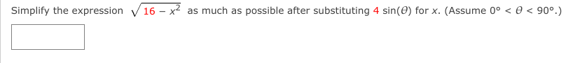Simplify the expression V16
x² as much as possible after substituting 4 sin(0) for x. (Assume 0° < 0 < 90°.)
