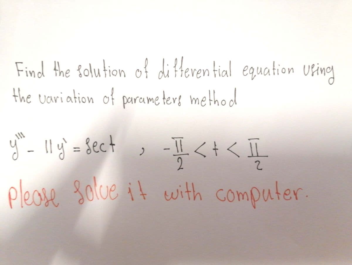 Find the {olution
n of di f equation Uping
teven tial
the uariation of parame ters method
y - Il y' = Sect
,
%3D
2.
please solue it with computer.
Gon
