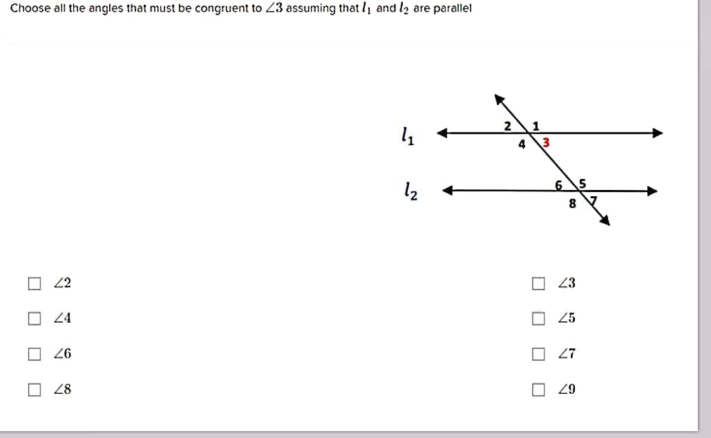 Choose all the angles that must be congruent to 23 assuming that 1₁ and 12 are parallel
2
に
22
24
26
28
ooo ロ
1
3
□ □□□
6
8
23
25
27
49