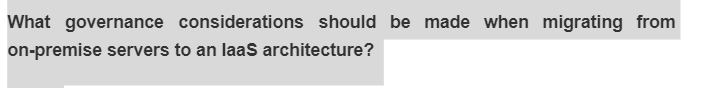 What governance considerations should be made when migrating from
on-premise servers to an laaS architecture?