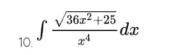 S
10.
36x² +25
x4
ર
-dx