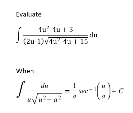 Evaluate
4u?-4u + 3
:du
(2u-1)v4u²-4u + 15
When
S-
du
1
-sec
+ C
а
a
uVu²– a²
