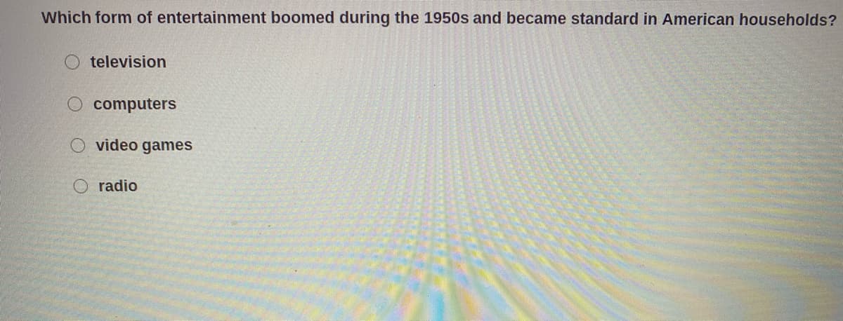 Which form of entertainment boomed during the 1950s and became standard in American households?
television
computers
video games
radio
