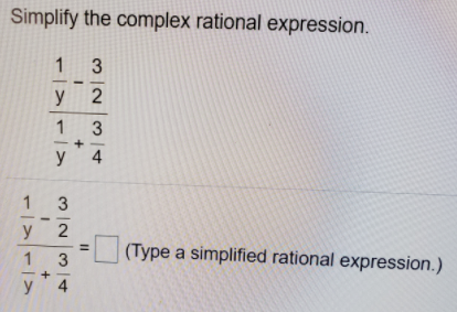 Simplify the complex rational expression.
1 3
У 2
1 3
у 4
1 3
у 2
y
(Type a simplified rational expression.)
3
y 4
