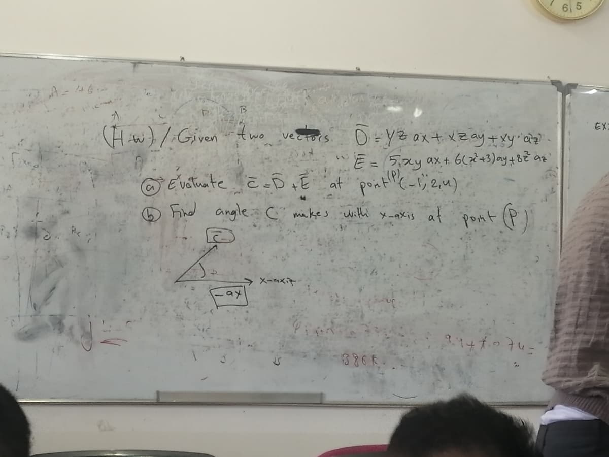 6 5
A-46
B.
(H w) /Given two vecaters Dt ya ox+ XE ay + Yy àa)
EX:
E = 5,xy ax+ G(zè+3) ay+8E az
E'vatuate ē -D + E at pont(-l;2,4)
14
O Find angle C mikes withi
X-aXis at
pont (P
14ずの子レー
