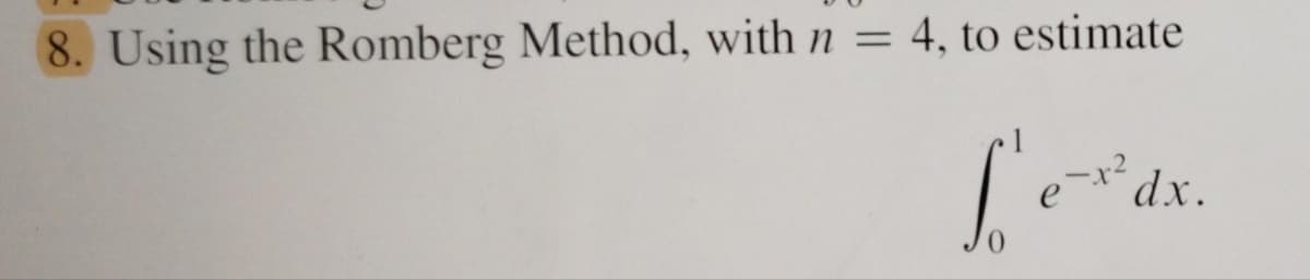 8. Using the Romberg Method, with n = 4, to estimate
[e³dx.