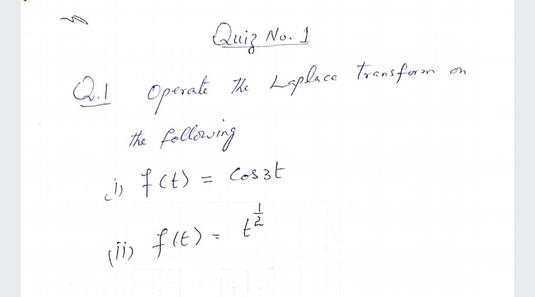 Quiz No. 1
opernt
fallawing
The
Laplace Trensfrm
のn
the
; 7Ct) =
Cos 3t
to
(あ fe)、
ーd
